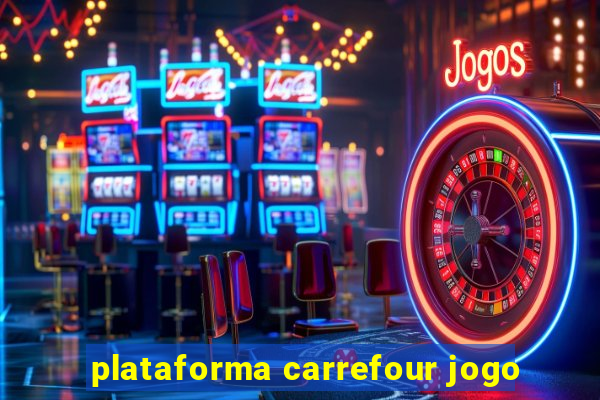 plataforma carrefour jogo